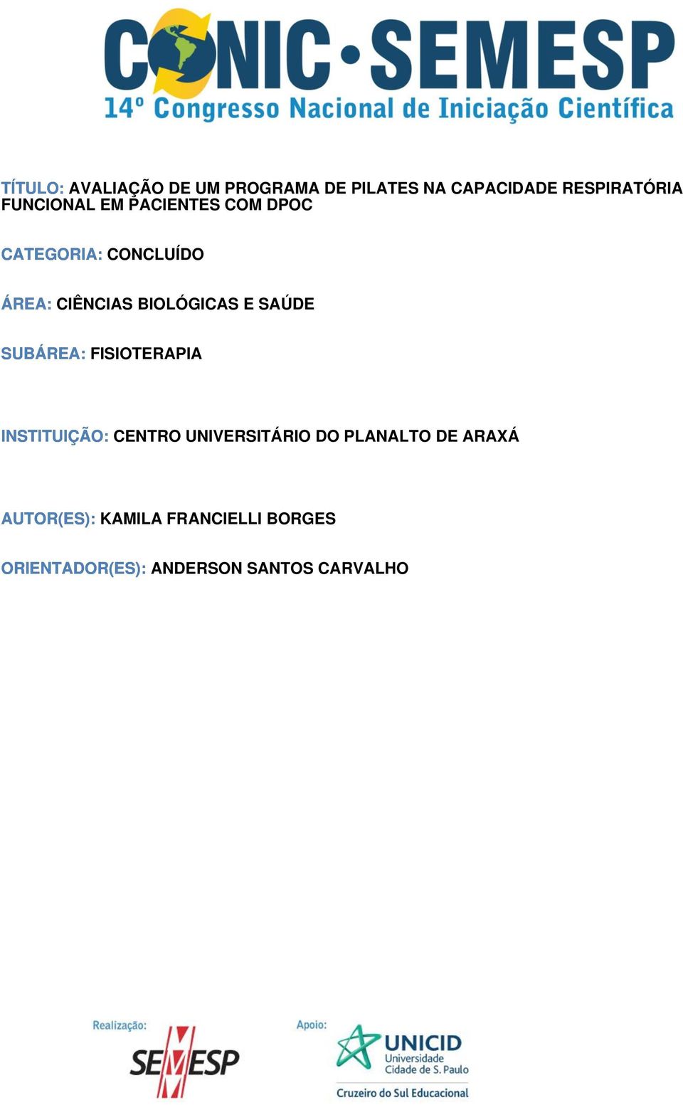 BIOLÓGICAS E SAÚDE SUBÁREA: FISIOTERAPIA INSTITUIÇÃO: CENTRO UNIVERSITÁRIO DO