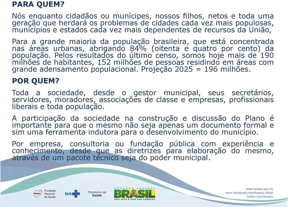 União, Para a grande maioria da população brasileira, que está concentrada nas áreas urbanas, abrigando 84% (oitenta e quatro por cento) da população.