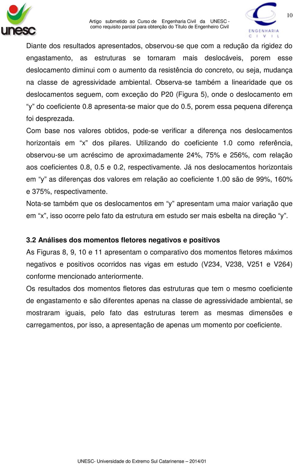 Observa-se também a linearidade que os deslocamentos seguem, com exceção do P20 (Figura 5), onde o deslocamento em y do coeficiente 0.8 apresenta-se maior que do 0.