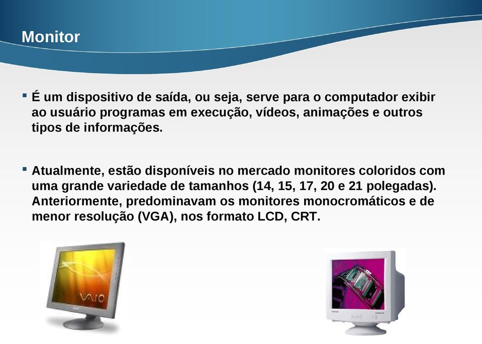 Atualmente, estão disponíveis no mercado monitores coloridos com uma grande variedade de tamanhos