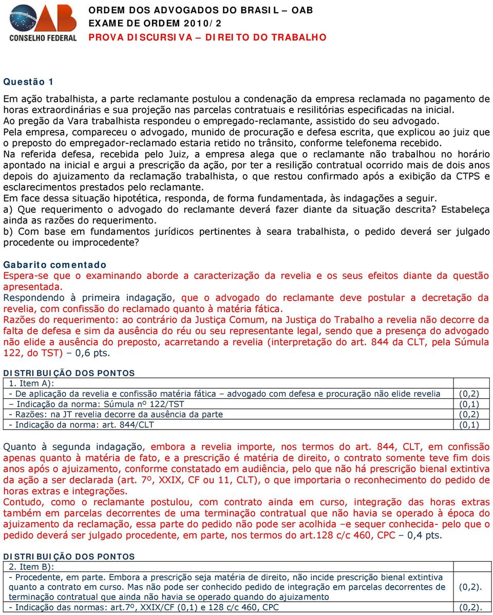 Pela empresa, compareceu o advogado, munido de procuração e defesa escrita, que explicou ao juiz que o preposto do empregador-reclamado estaria retido no trânsito, conforme telefonema recebido.