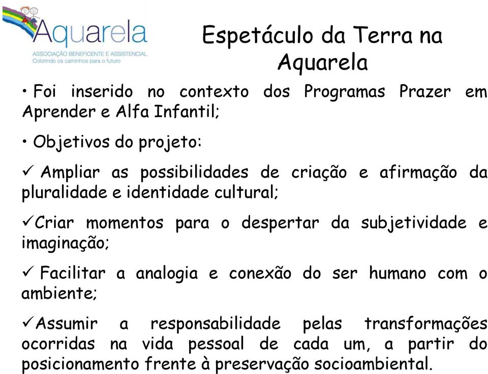 despertar da subjetividade e imaginação; Facilitar a analogia e conexão do ser humano com o ambiente; Assumir a