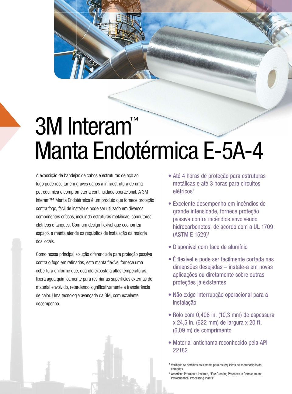 A 3M Interam Manta Endotérmica é um produto que fornece proteção contra fogo, fácil de instalar e pode ser utilizado em diversos componentes críticos, incluindo estruturas metálicas, condutores