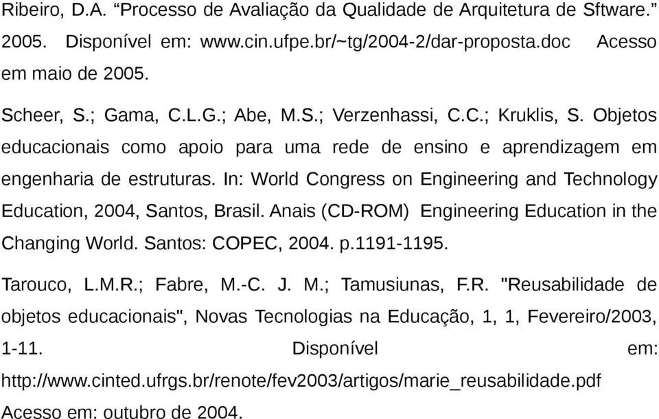 In: World Congress on Engineering and Technology Education, 2004, Santos, Brasil. Anais (CD-ROM) Engineering Education in the Changing World. Santos: COPEC, 2004. p.1191-1195. Tarouco, L.M.R.; Fabre, M.