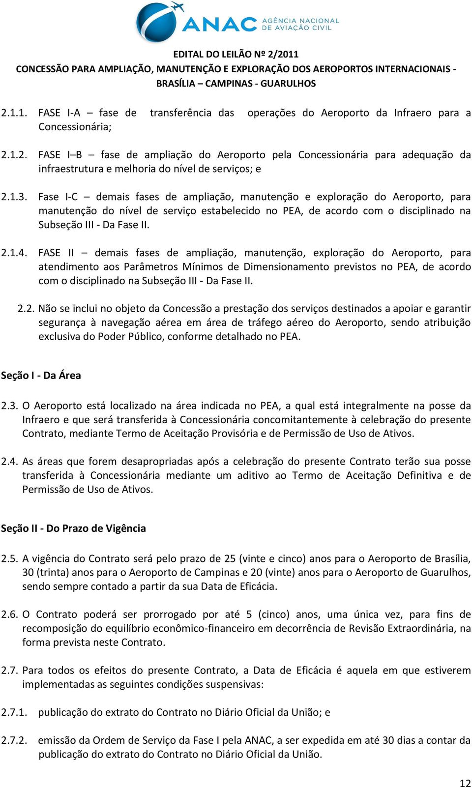 FASE II demais fases de ampliação, manutenção, exploração do Aeroporto, para atendimento aos Parâmetros Mínimos de Dimensionamento previstos no PEA, de acordo com o disciplinado na Subseção III - Da