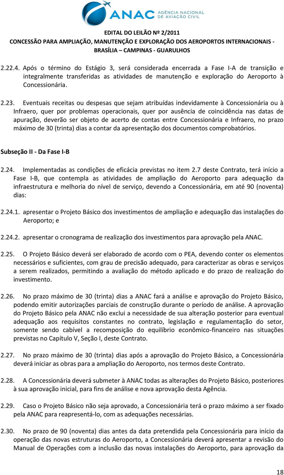 objeto de acerto de contas entre Concessionária e Infraero, no prazo máximo de 30 (trinta) dias a contar da apresentação dos documentos comprobatórios. Subseção II - Da Fase I-B 2.24.