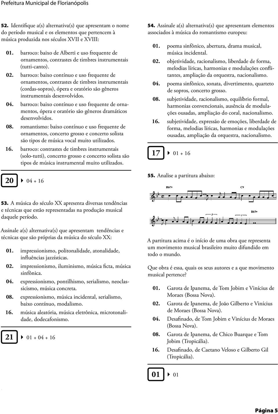 (cordas-sopros), ópera e oratório são gêneros instrumentais desenvolvidos 04 barroco: baixo contínuo e uso frequente de ornamentos, ópera e oratório são gêneros dramáticos desenvolvidos 08
