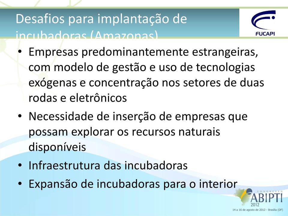 setores de duas rodas e eletrônicos Necessidade de inserção de empresas que possam