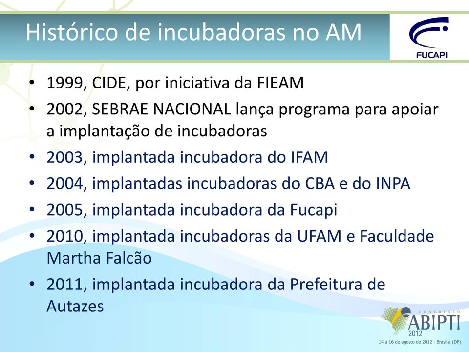 implantadas incubadoras do CBA e do INPA 2005, implantada incubadora da Fucapi 2010, implantada