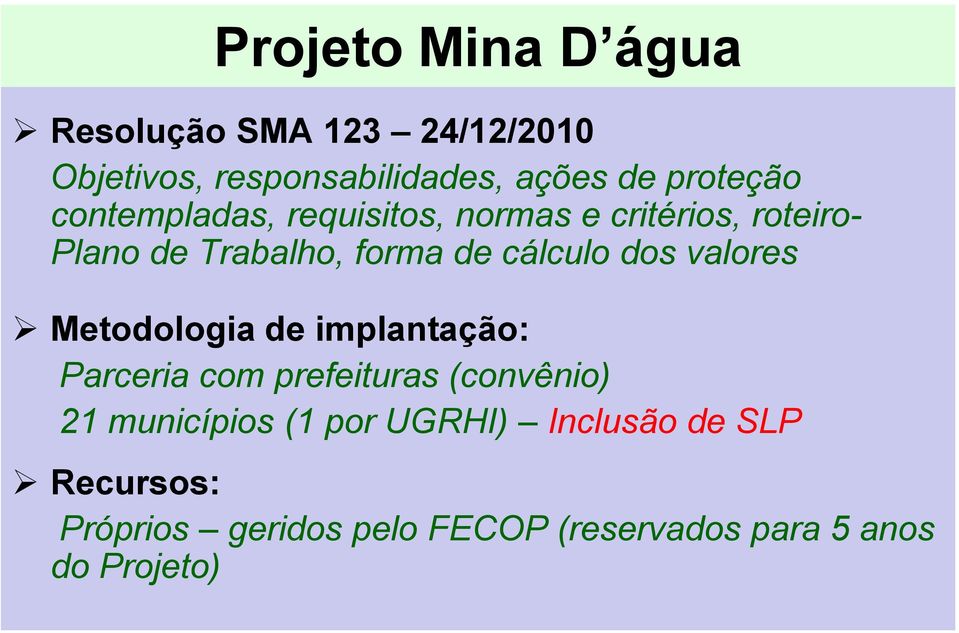 cálculo dos valores Metodologia de implantação: Parceria com prefeituras (convênio) 21