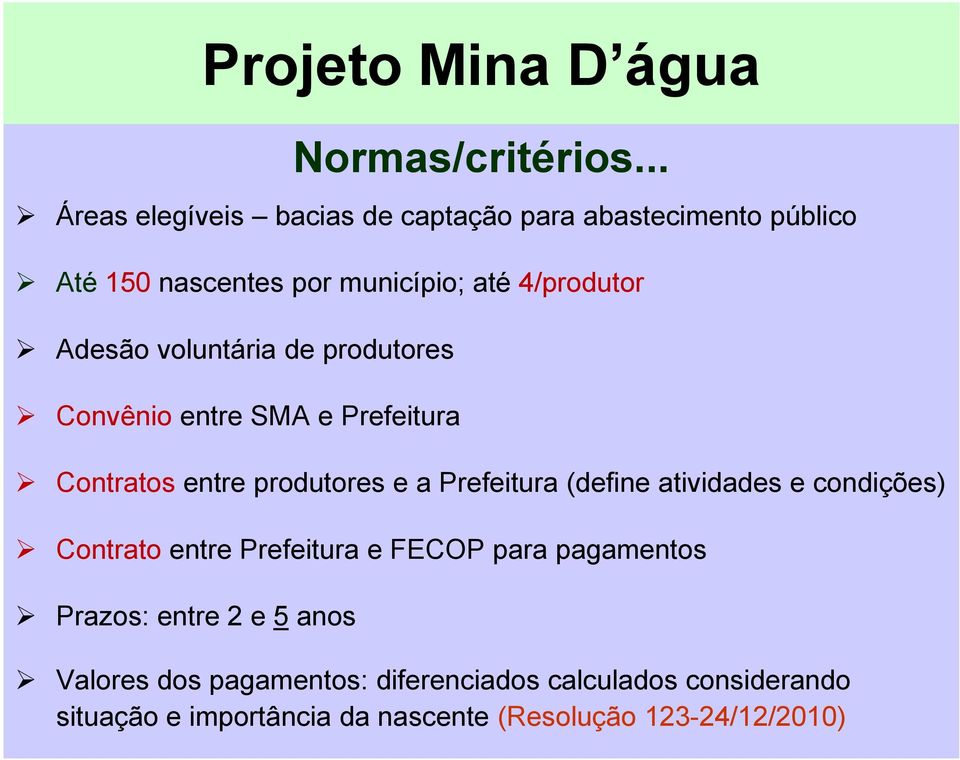 voluntária de produtores Convênio entre SMA e Prefeitura Contratos entre produtores e a Prefeitura (define atividades e