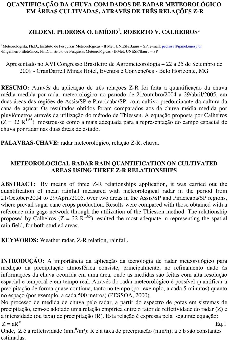 Instituto de Pesquisas Meteorológicas - IPMet, UNESP/Bauru SP Apresentado no XVI Congresso Brasileiro de Agrometeorologia 22 a 25 de Setembro de 29 - GranDarrell Minas Hotel, Eventos e Convenções -