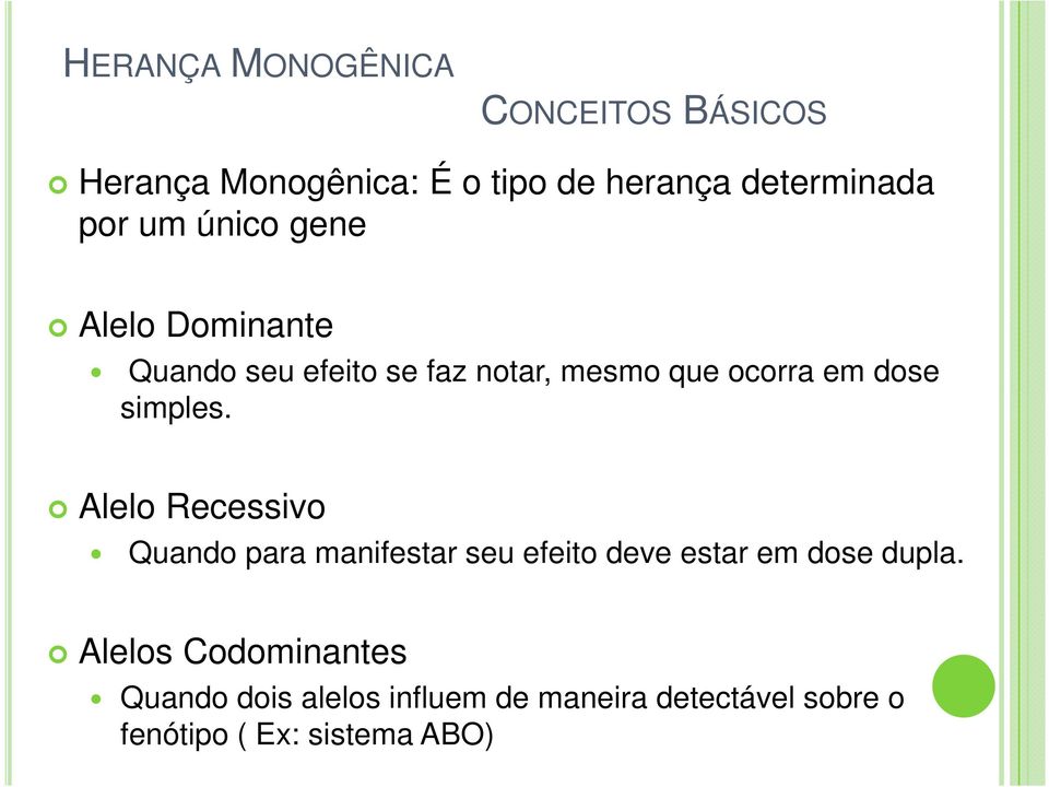 simples. Alelo Recessivo Quando para manifestar seu efeito deve estar em dose dupla.