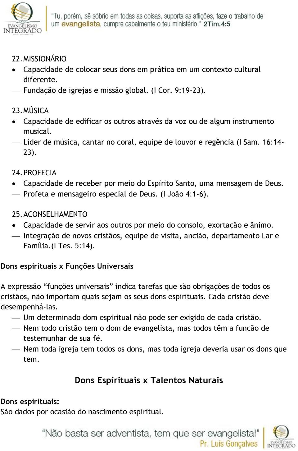 PROFECIA Capacidade de receber por meio do Espírito Santo, uma mensagem de Deus. Profeta e mensageiro especial de Deus. (I João 4:1-6). 25.