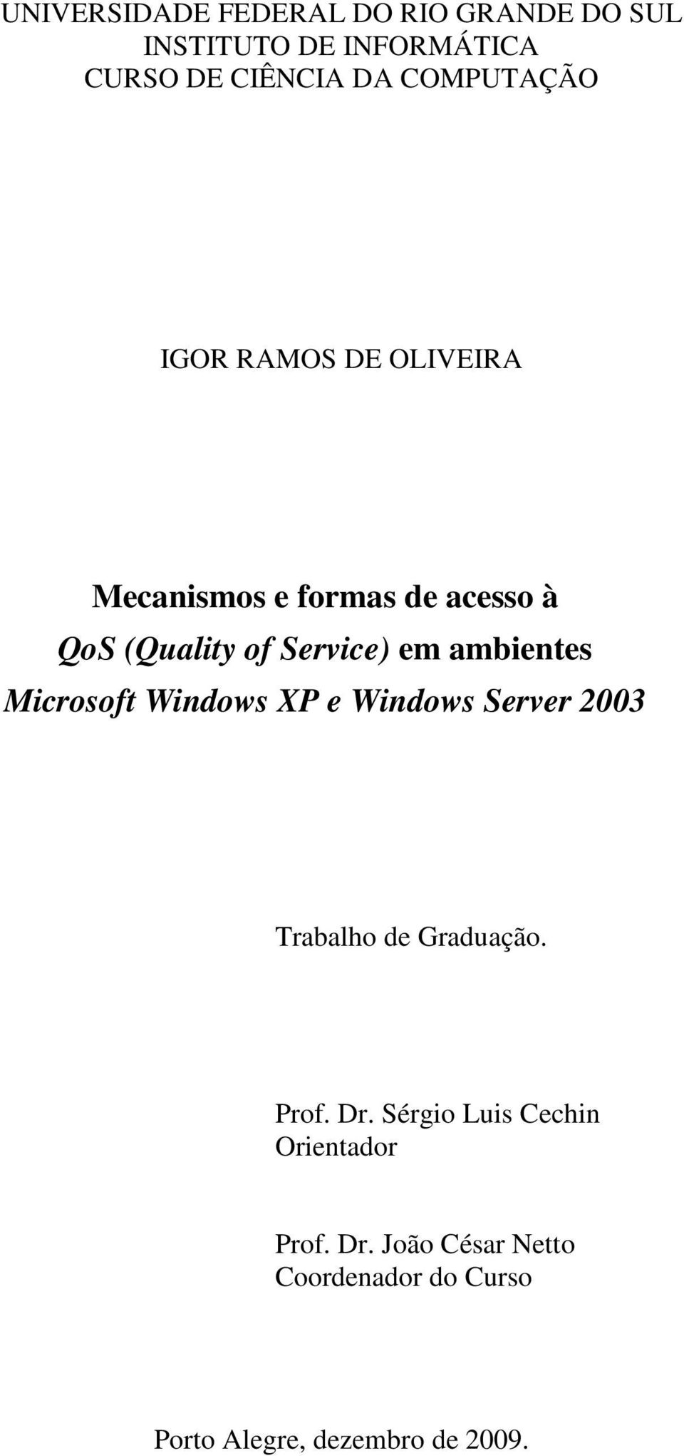 ambientes Microsoft Windows XP e Windows Server 2003 Trabalho de Graduação. Prof. Dr.
