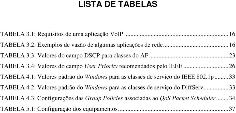 1: Valores padrão do Windows para as classes de serviço do IEEE 802.1p... 33 TABELA 4.