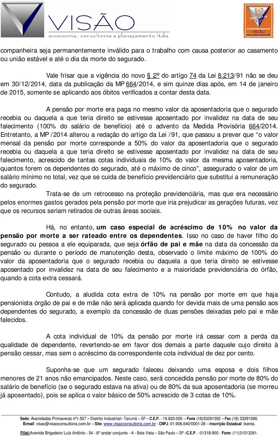 213/91 não se deu em 30/12/2014, data da publicação da MP 664/2014, e sim quinze dias após, em 14 de janeiro de 2015, somente se aplicando aos óbitos verificados a contar desta data.