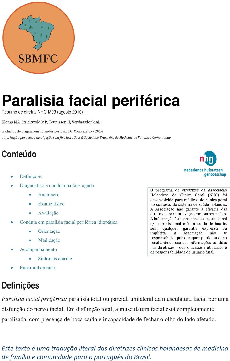 Comazzetto 2014 autorização para uso e divulgação sem fins lucrativos à Sociedade Brasileira de Medicina de Família e Comunidade Conteúdo Definições Diagnóstico e conduta na fase aguda Anamnese Exame