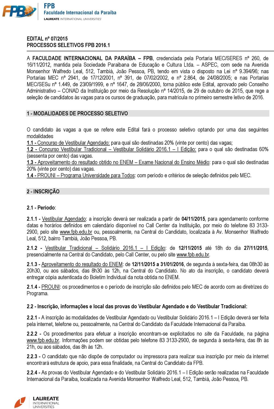 ASPEC, com sede na Avenida Monsenhor Walfredo Leal, 512, Tambiá, João Pessoa, PB, tendo em vista o disposto na Lei nº 9.394/96; nas Portarias MEC nº 2941, de 17/12/2001, nº 391, de 07/02/2002, e nº 2.