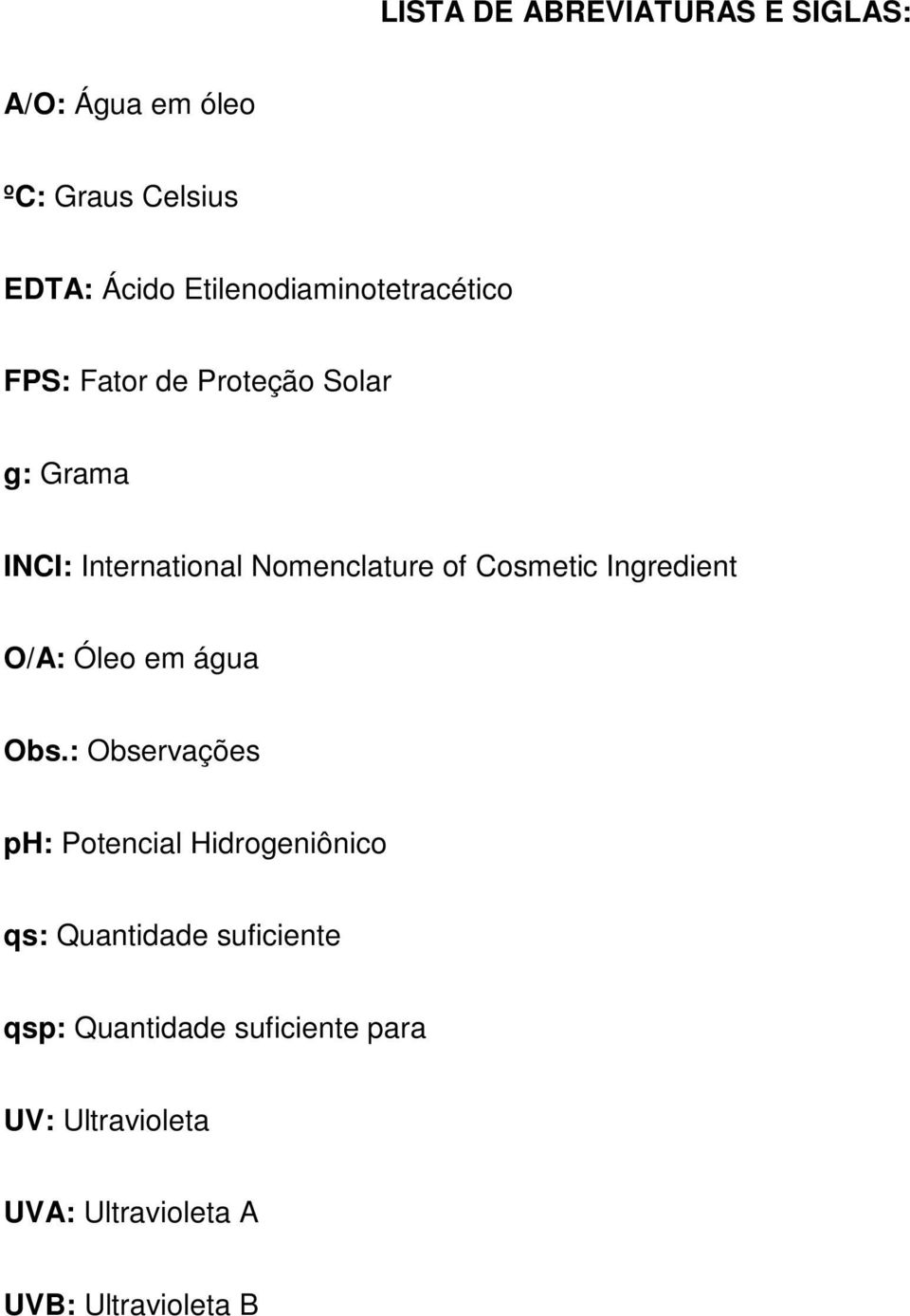 Nomenclature of Cosmetic Ingredient O/A: Óleo em água Obs.