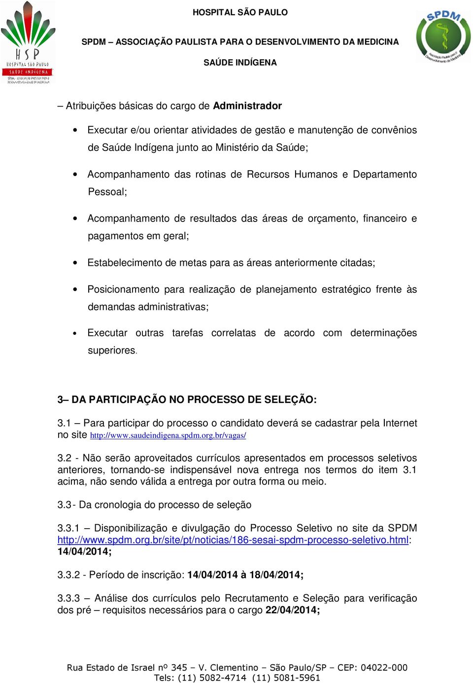 Posicionamento para realização de planejamento estratégico frente às demandas administrativas; Executar outras tarefas correlatas de acordo com determinações superiores.