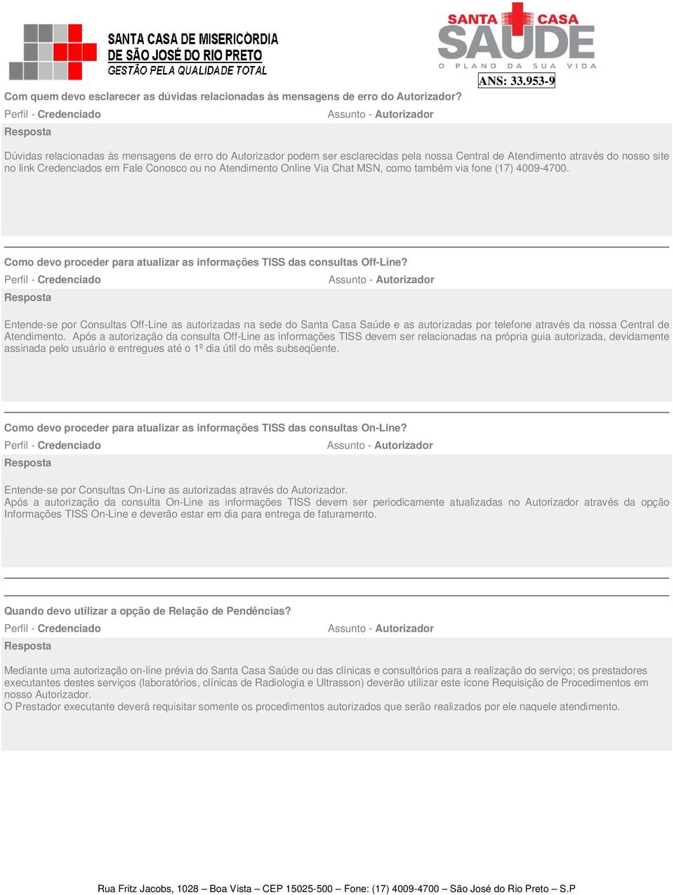 Via Chat MSN, como também via fone (17) 4009-4700. Como devo proceder para atualizar as informações TISS das consultas Off-Line?