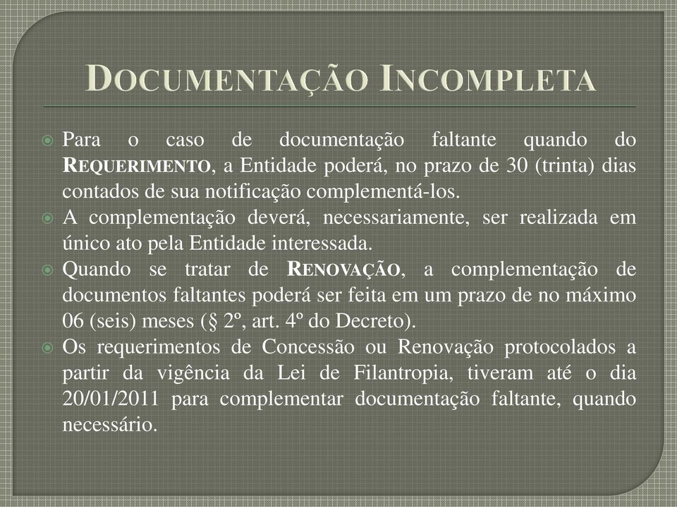 Quando se tratar de RENOVAÇÃO, a complementação de documentos faltantes poderá ser feita em um prazo de no máximo 06 (seis) meses ( 2º, art.