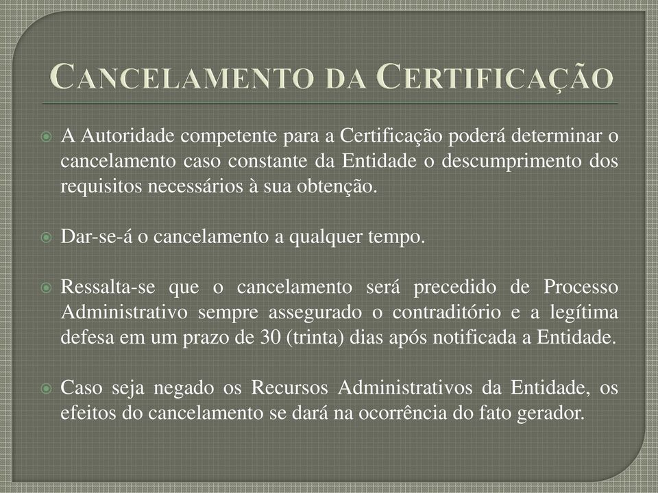 Ressalta-se que o cancelamento será precedido de Processo Administrativo sempre assegurado o contraditório e a legítima defesa