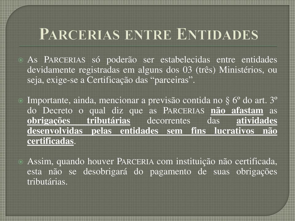 3º do Decreto o qual diz que as PARCERIAS não afastam as obrigações tributárias decorrentes das atividades desenvolvidas pelas