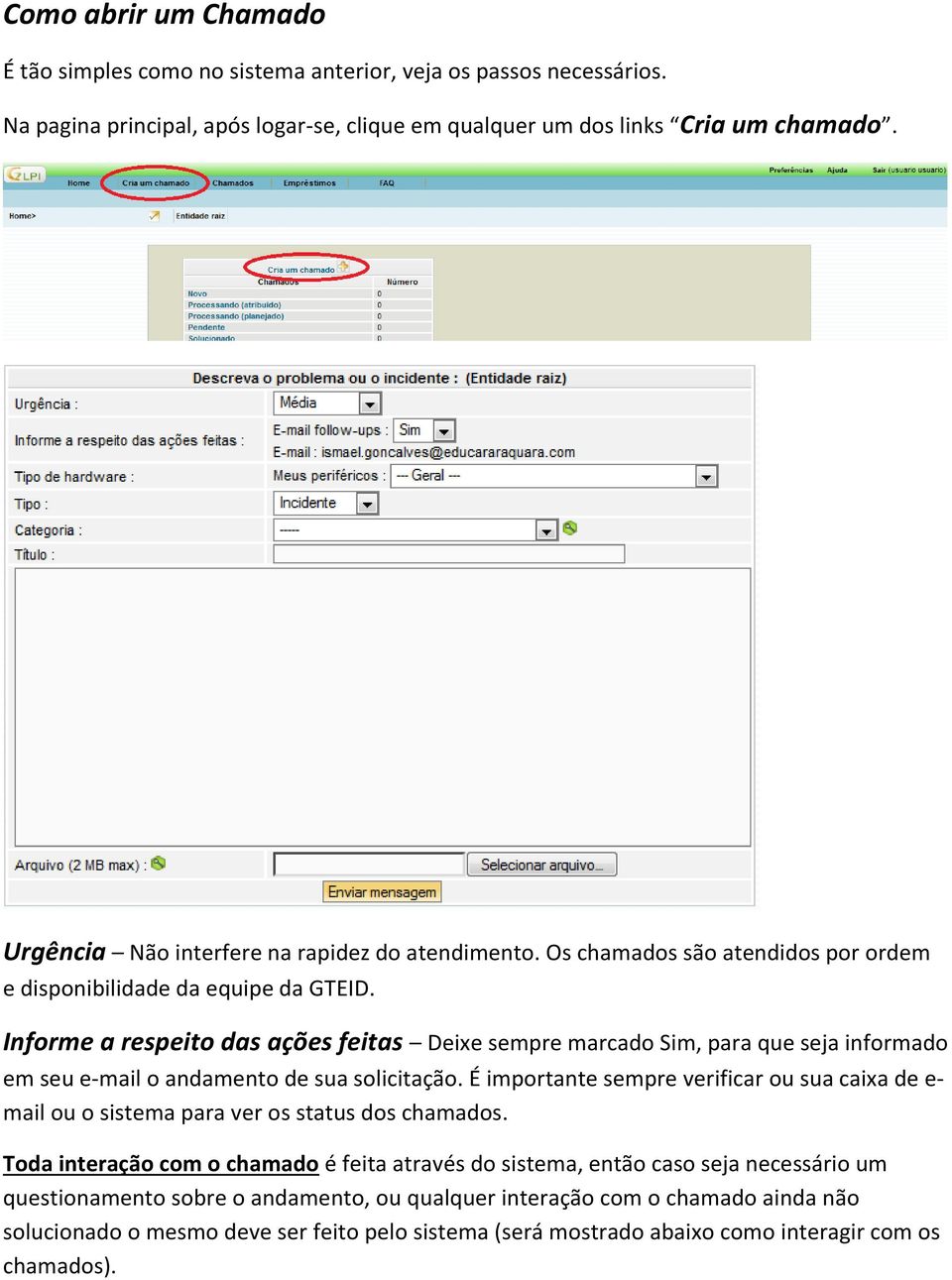 Informe a respeito das ações feitas Deixe sempre marcado Sim, para que seja informado em seu e-mail o andamento de sua solicitação.