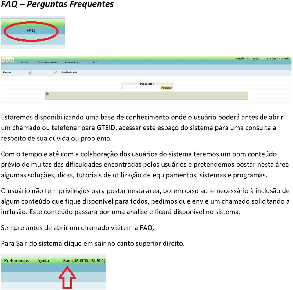 Com o tempo e até com a colaboração dos usuários do sistema teremos um bom conteúdo prévio de muitas das dificuldades encontradas pelos usuários e pretendemos postar nesta área algumas soluções,