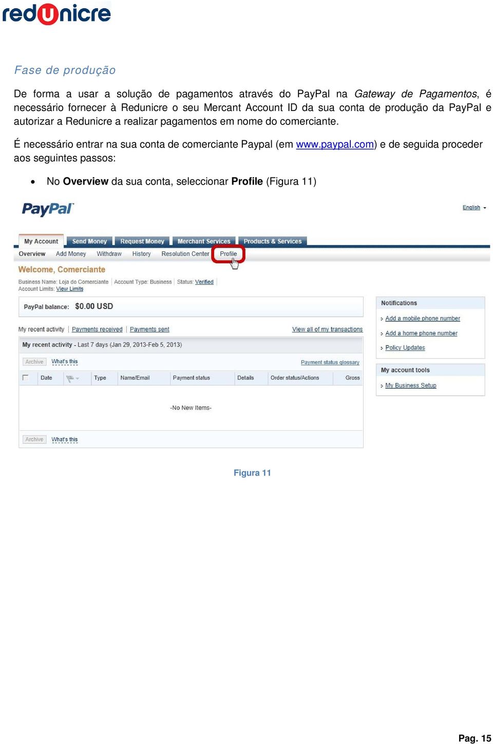 realizar pagamentos em nome do comerciante. É necessário entrar na sua conta de comerciante Paypal (em www.paypal.