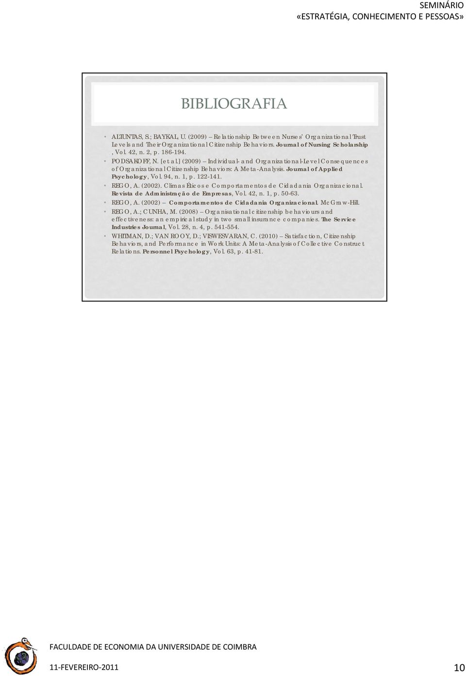 122-141. REGO, A. (2002). Climas Éticos e Comportamentos de Cidadania Organizacional. Revista de Administração de Empresas, Vol. 42, n. 1, p. 50-63. REGO, A. (2002) Comportamentos de Cidadania Organizacional.