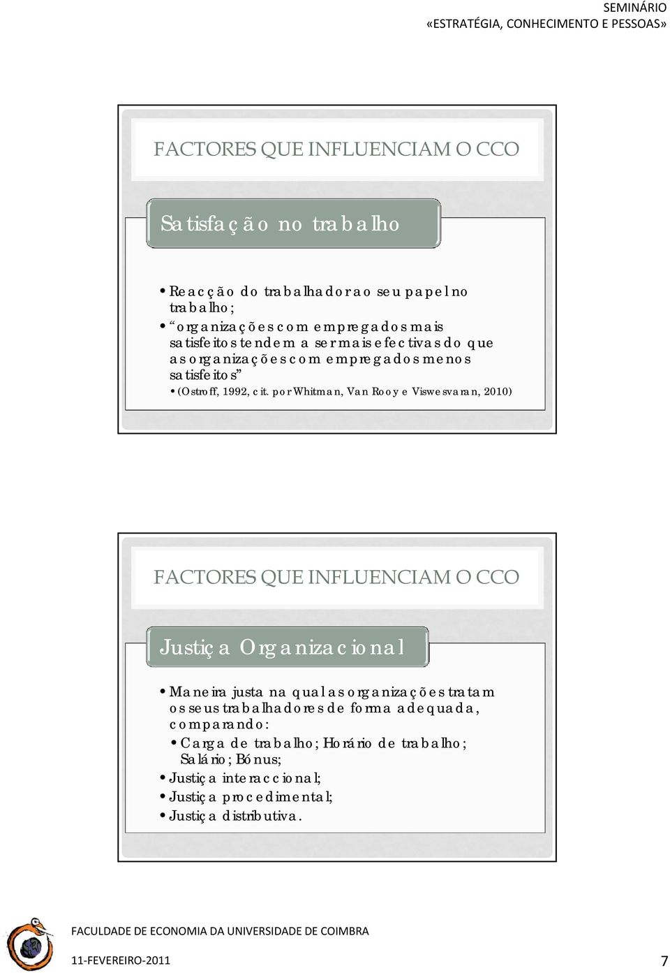 por Whitman, Van Rooy e Viswesvaran, 2010) Justiça Organizacionalacional Maneira justa na qual as organizações tratam os seus