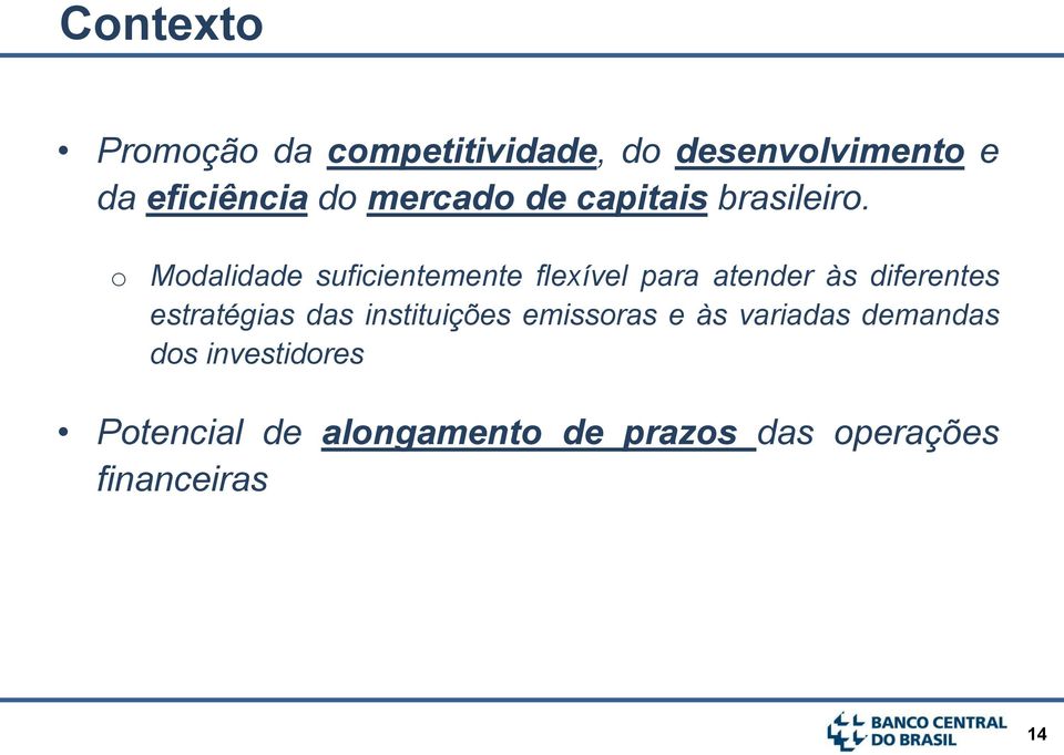 o Modalidade suficientemente flexível para atender às diferentes estratégias