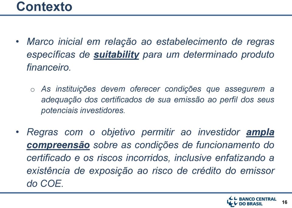 o As instituições devem oferecer condições que assegurem a adequação dos certificados de sua emissão ao perfil dos seus