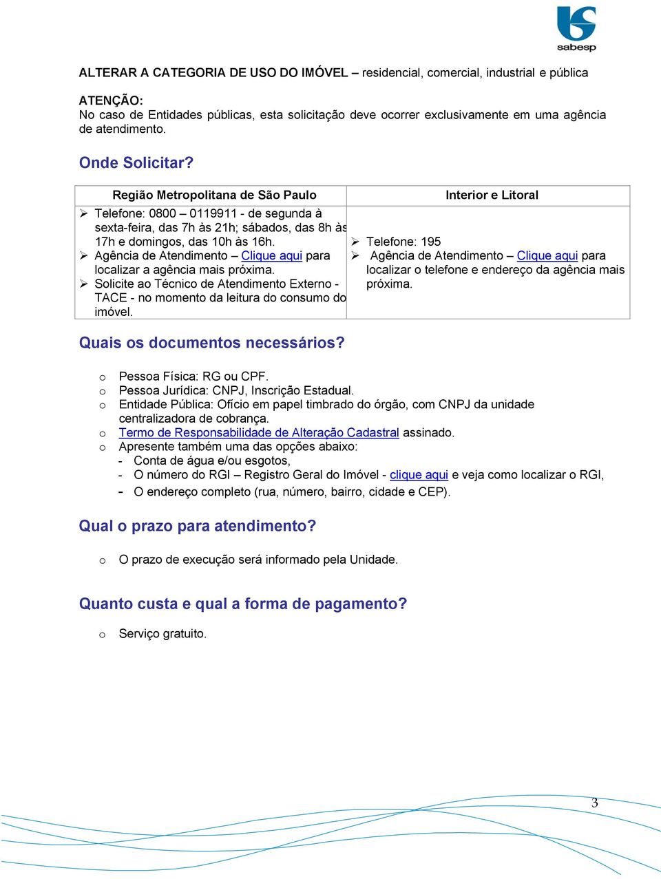 Telefne: 195 Agência de Atendiment Clique aqui para Agência de Atendiment Clique aqui para lcalizar a agência mais lcalizar telefne e endereç da agência mais Slicite a Técnic de Atendiment Extern -