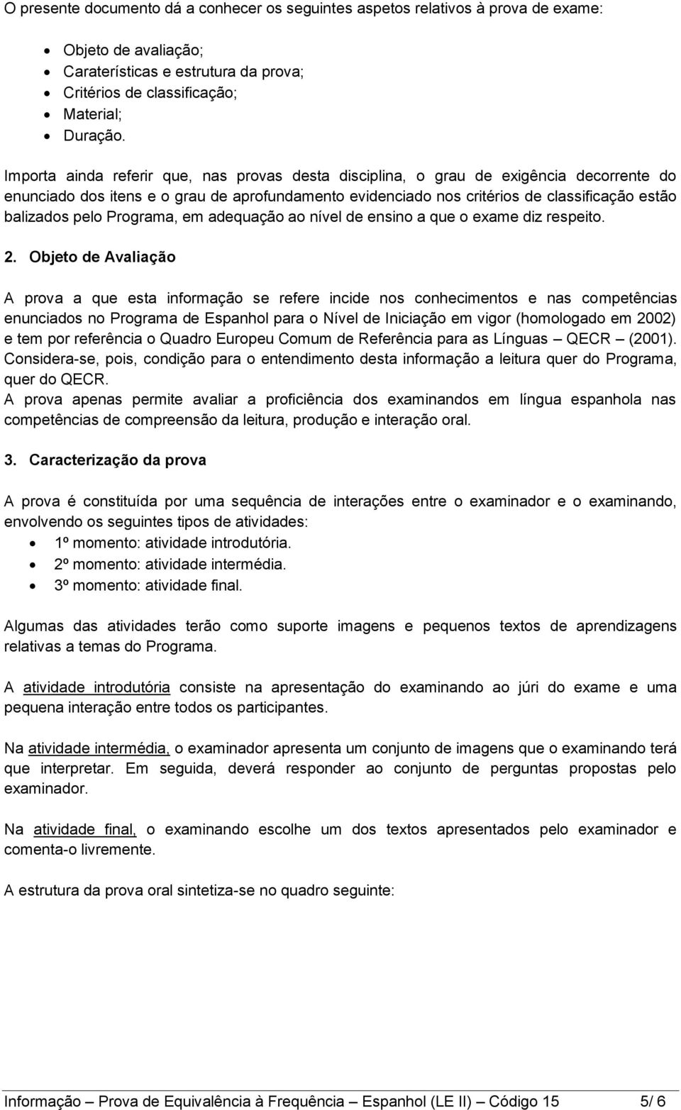 pelo Programa, em adequação ao nível de ensino a que o exame diz respeito. 2.