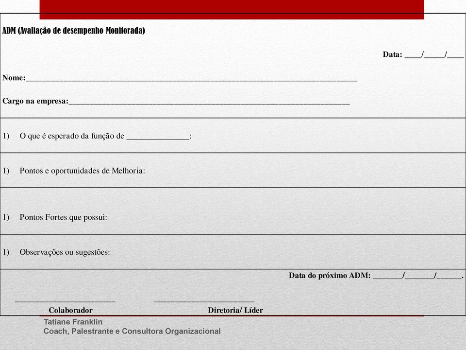 oportunidades de Melhoria: 1) Pontos Fortes que possui: 1)