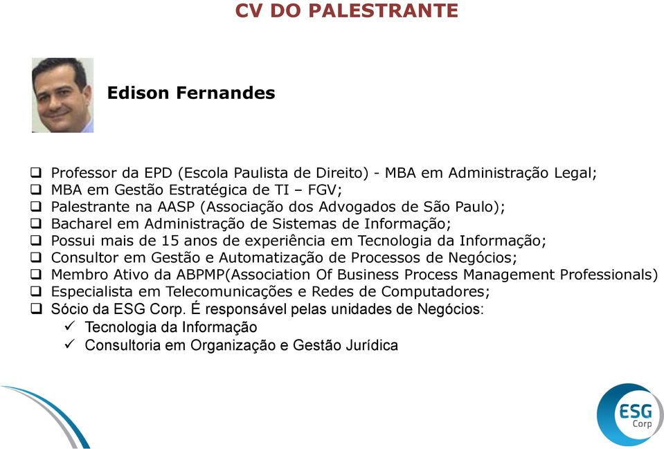 Informação; Consultor em Gestão e Automatização de Processos de Negócios; Membro Ativo da ABPMP(Association Of Business Process Management Professionals)