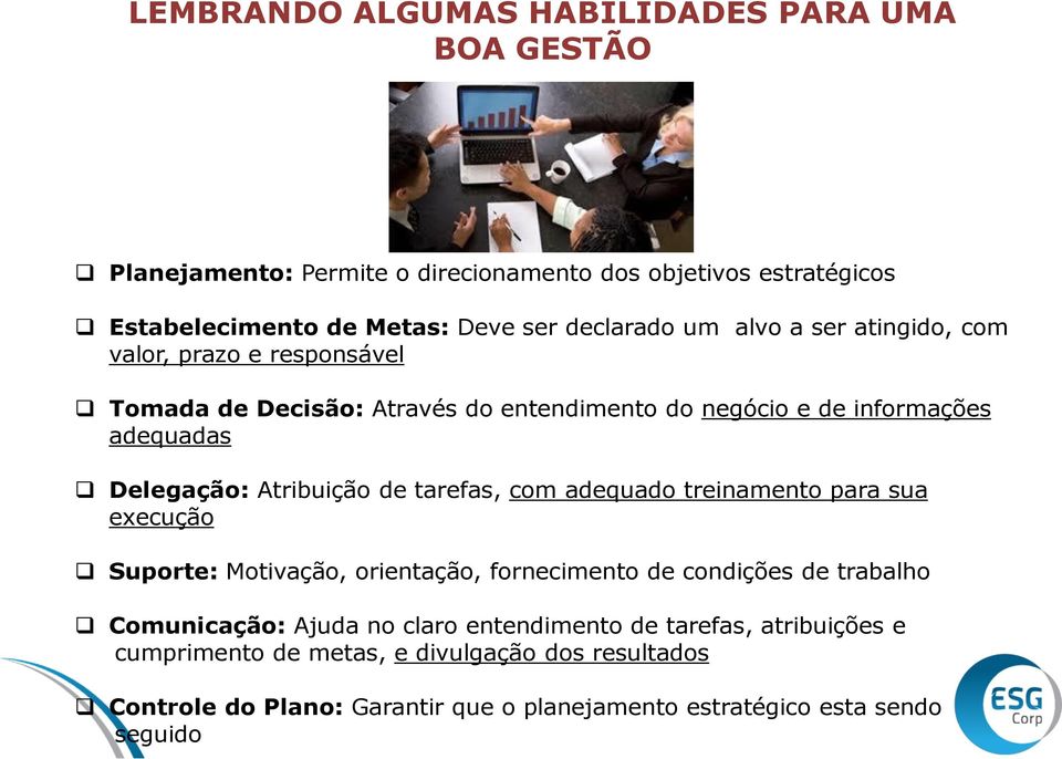 Atribuição de tarefas, com adequado treinamento para sua execução Suporte: Motivação, orientação, fornecimento de condições de trabalho Comunicação: Ajuda no