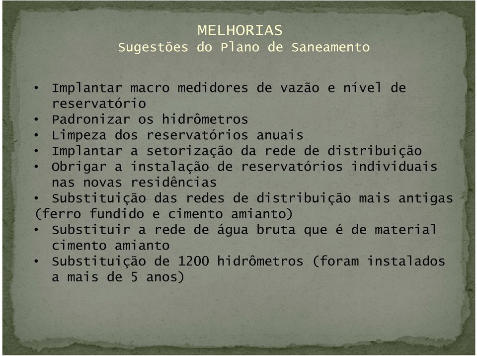 reservatórios individuais nas novas residências Substituição das redes de distribuição mais antigas (ferro fundido e cimento