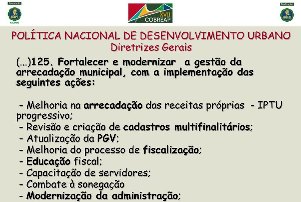 arrecadação das receitas próprias - IPTU progressivo; - Revisão e criação de cadastros multifinalitários; -