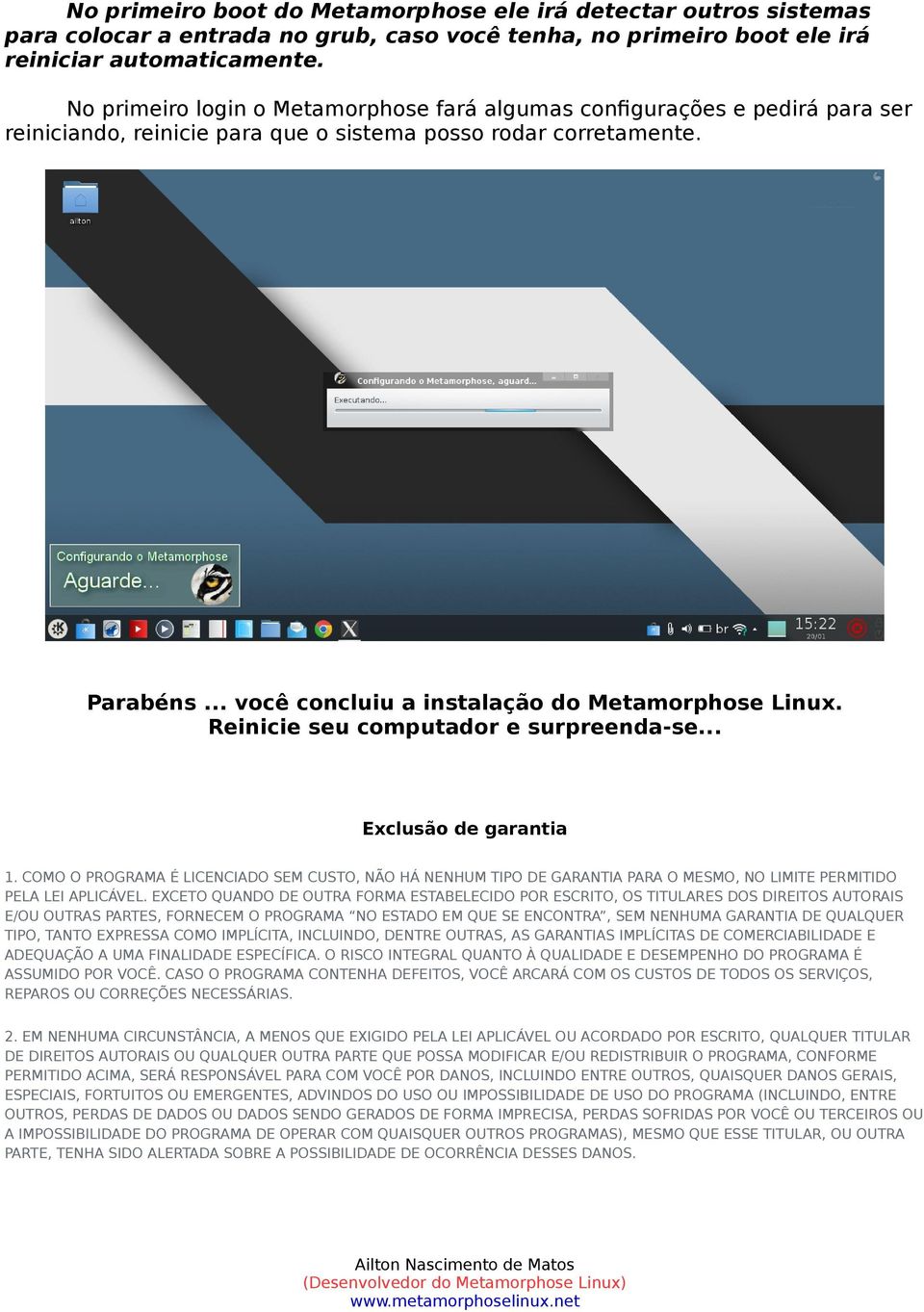 .. você concluiu a instalação do Metamorphose Linux. Reinicie seu computador e surpreenda-se... Exclusão de garantia 1.