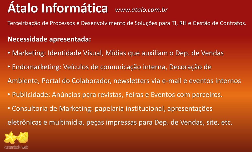 de Vendas Endomarketing: Veículos de comunicação interna, Decoração de Ambiente, Portal do Colaborador, newsletters via e-mail e eventos