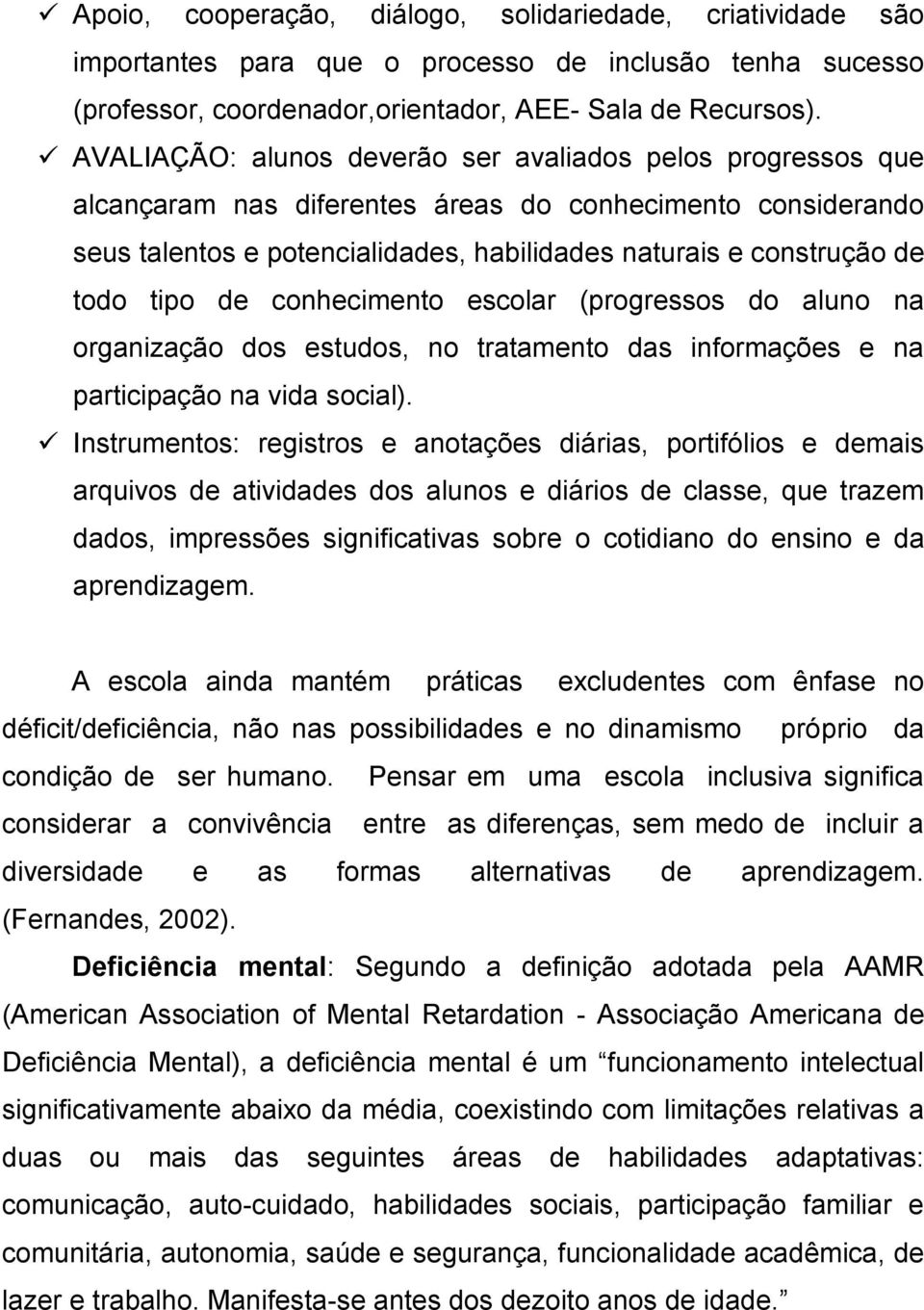 tipo de conhecimento escolar (progressos do aluno na organização dos estudos, no tratamento das informações e na participação na vida social).