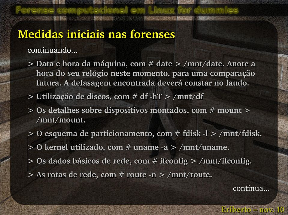 > Utilização de discos, com # df ht > /mnt/df > Os detalhes sobre dispositivos montados, com # mount > /mnt/mount.