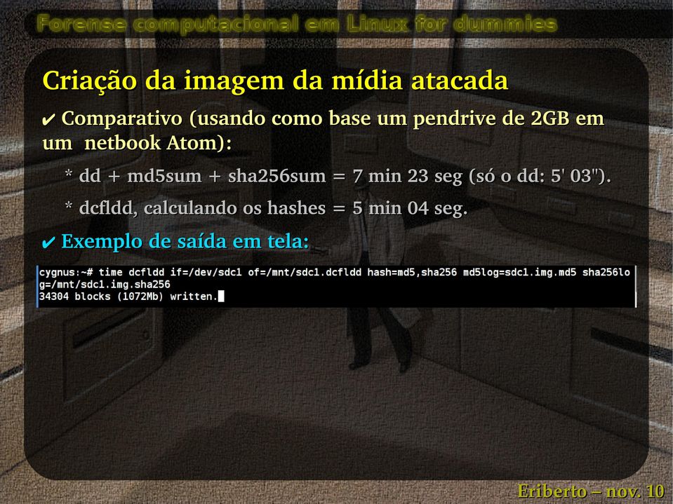 + sha256sum = 7 min 23 seg (só o dd: 5' 03'').