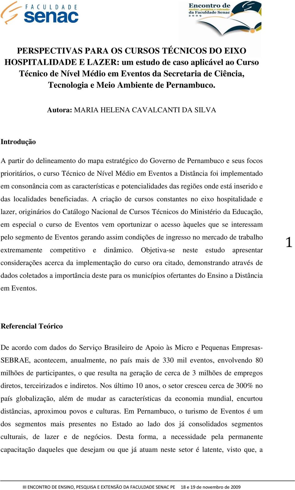 Autora: MARIA HELENA CAVALCANTI DA SILVA Introdução A partir do delineamento do mapa estratégico do Governo de Pernambuco e seus focos prioritários, o curso Técnico de Nível Médio em Eventos a