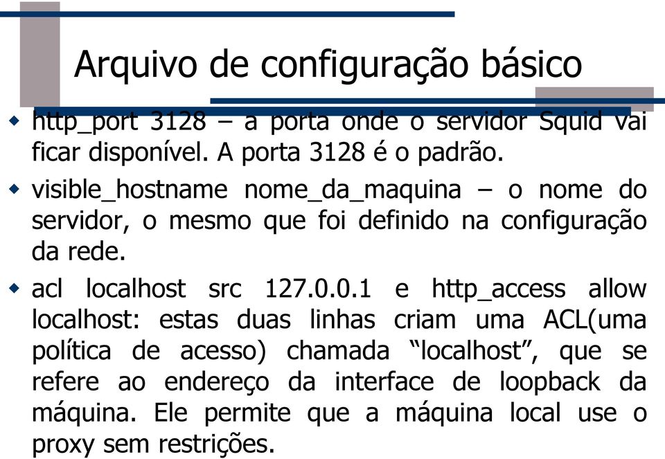 visible_hostname nome_da_maquina o nome do servidor, o mesmo que foi definido na configuração da rede.